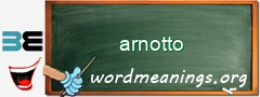 WordMeaning blackboard for arnotto